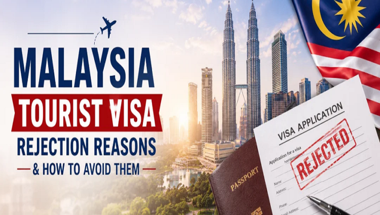 Malaysia Tourist Visa Rejection Reasons & How to Avoid Them
